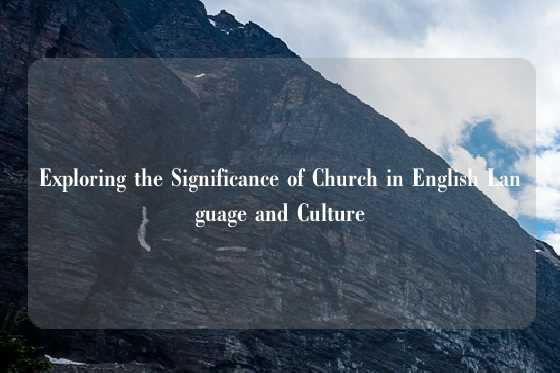 Exploring the Significance of Church in English Language and Culture